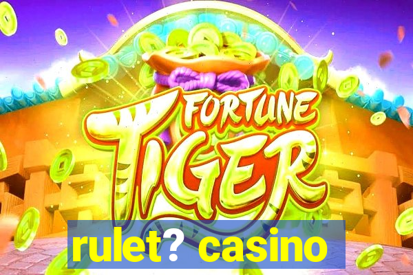 rulet? casino