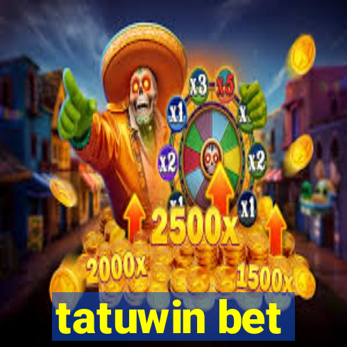 tatuwin bet