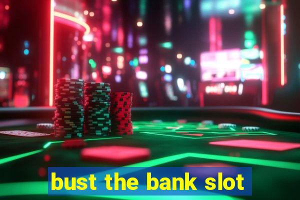 bust the bank slot