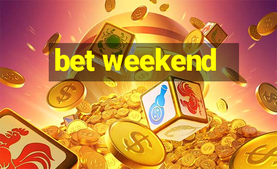 bet weekend