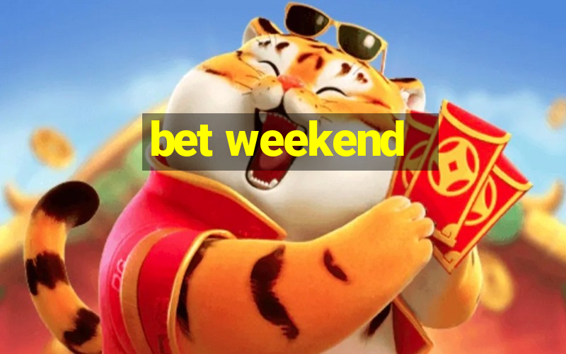 bet weekend