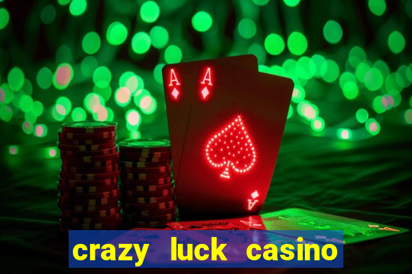 crazy luck casino no deposit bonus 2024