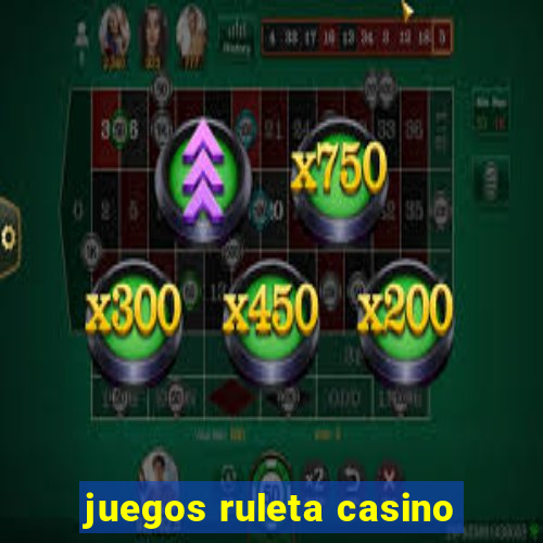 juegos ruleta casino