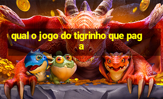 qual o jogo do tigrinho que paga