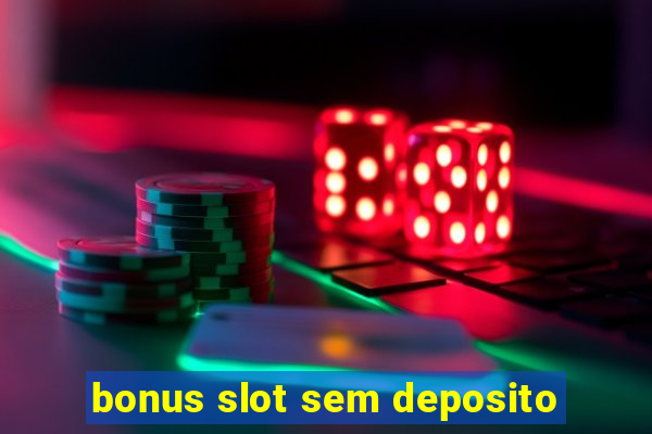 bonus slot sem deposito