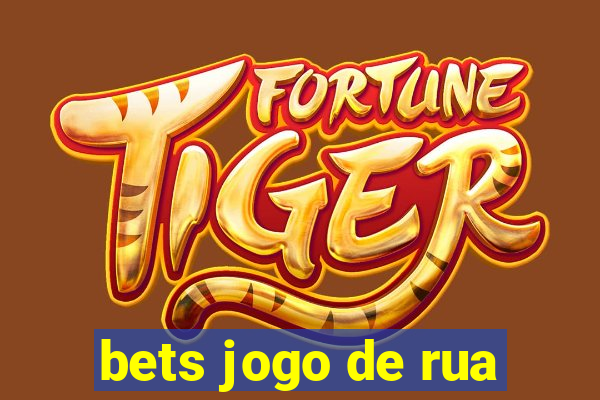 bets jogo de rua