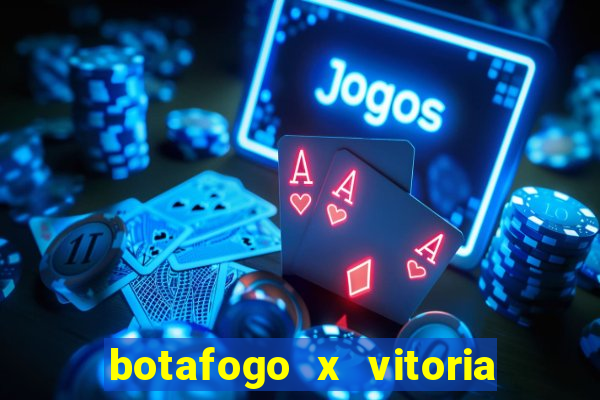 botafogo x vitoria onde assistir