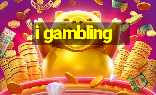 i gambling