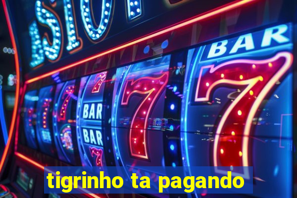 tigrinho ta pagando