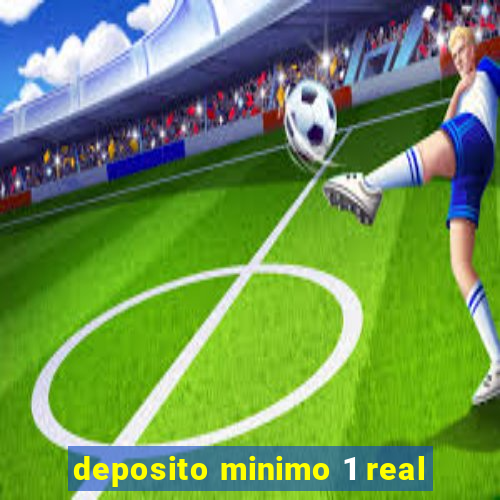 deposito minimo 1 real