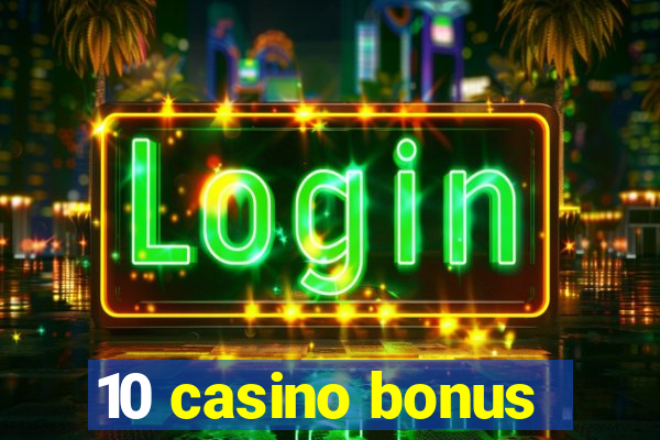 10 casino bonus