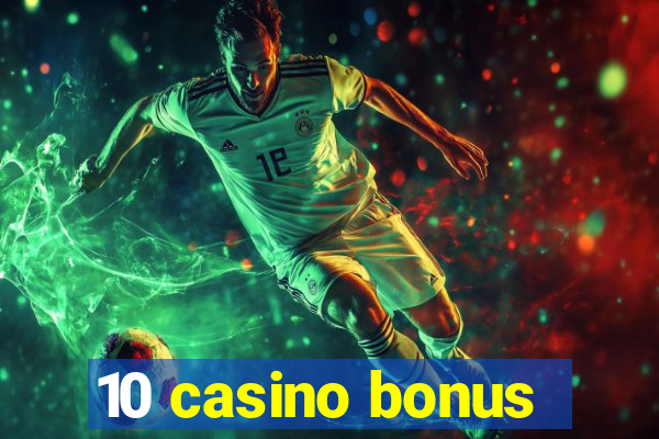 10 casino bonus