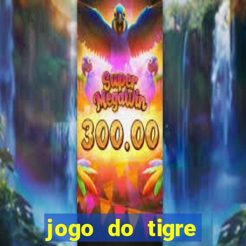 jogo do tigre ganha dinheiro