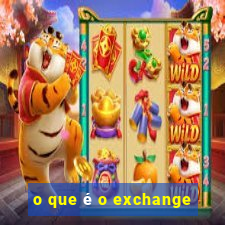 o que é o exchange