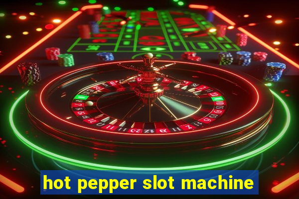 hot pepper slot machine