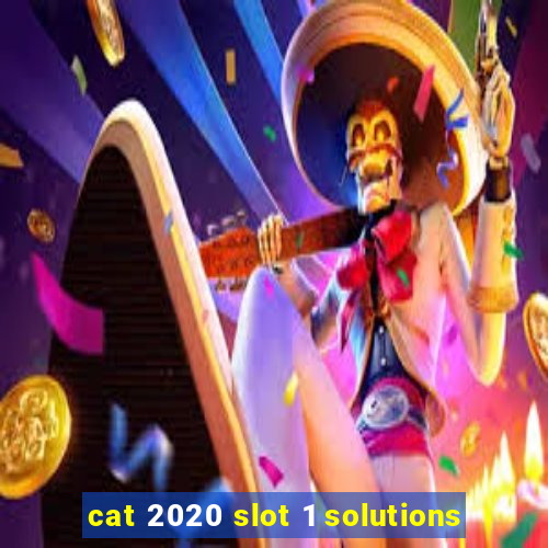 cat 2020 slot 1 solutions