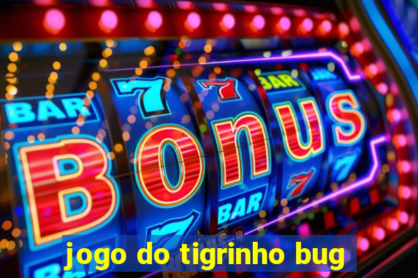 jogo do tigrinho bug