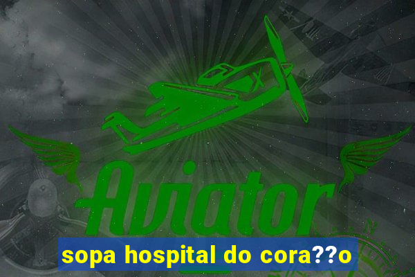 sopa hospital do cora??o