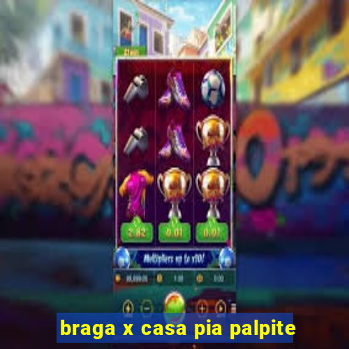 braga x casa pia palpite