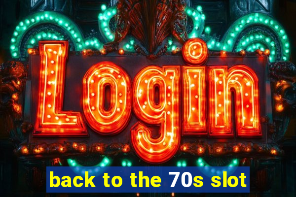 back to the 70s slot