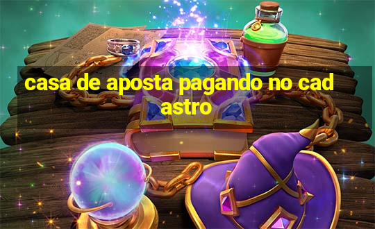 casa de aposta pagando no cadastro