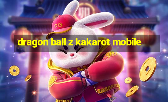 dragon ball z kakarot mobile