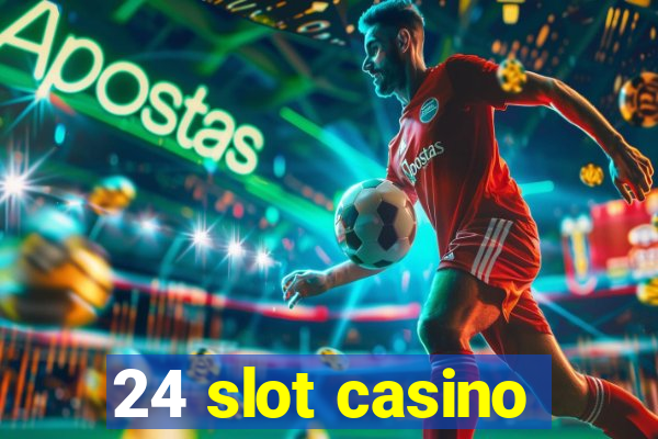 24 slot casino