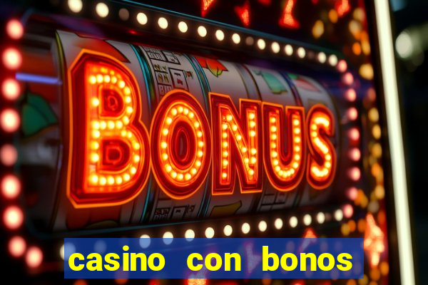 casino con bonos de bienvenida