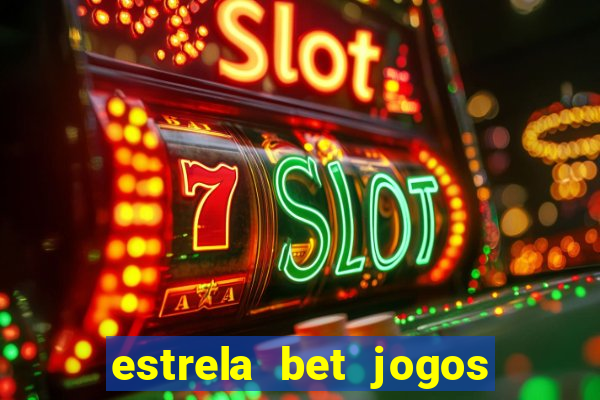 estrela bet jogos ao vivo