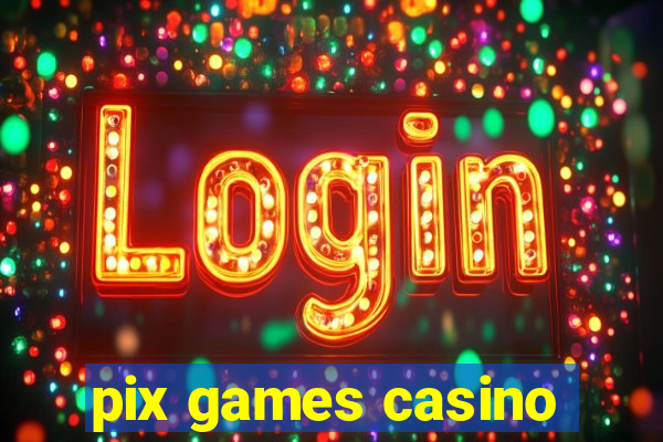 pix games casino