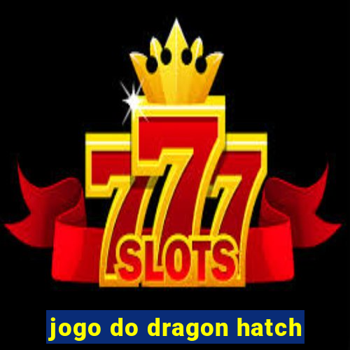 jogo do dragon hatch