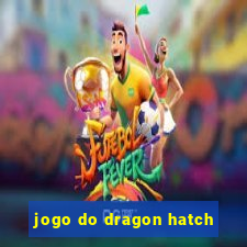 jogo do dragon hatch