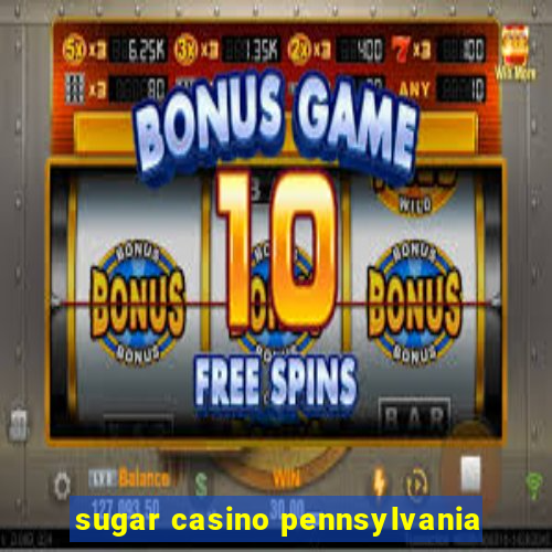 sugar casino pennsylvania