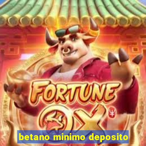 betano minimo deposito