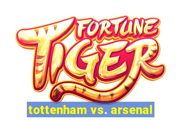 tottenham vs. arsenal