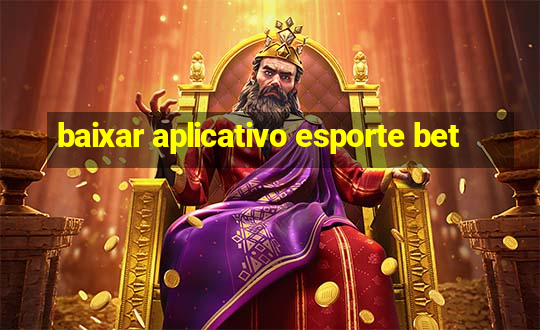 baixar aplicativo esporte bet