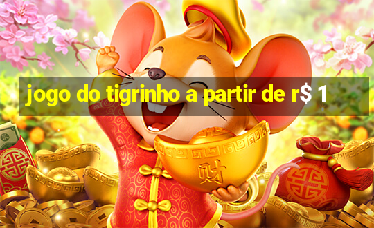 jogo do tigrinho a partir de r$ 1