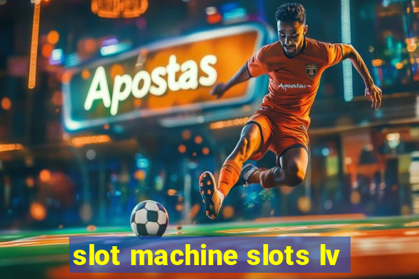 slot machine slots lv