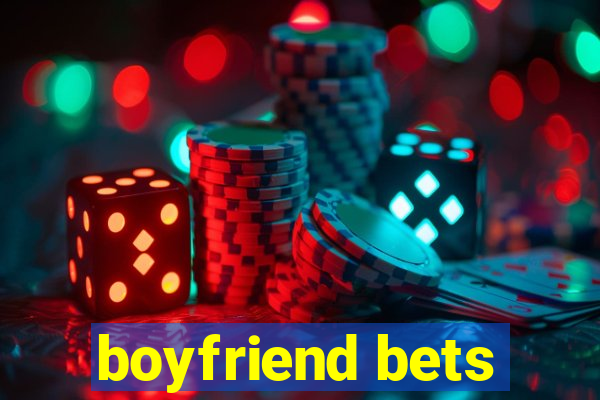 boyfriend bets