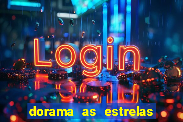 dorama as estrelas nao sao tao brilhantes quanto voce