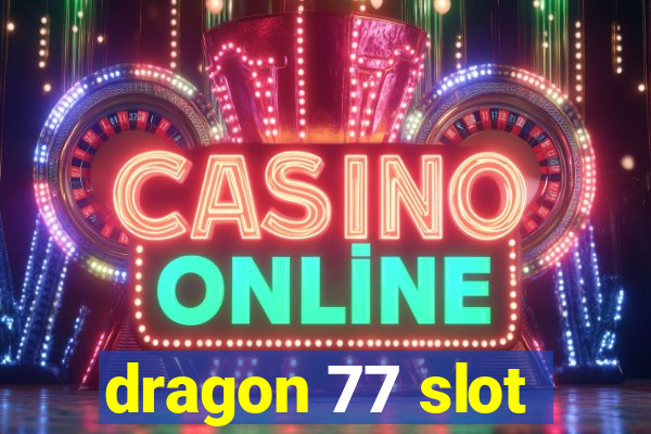 dragon 77 slot