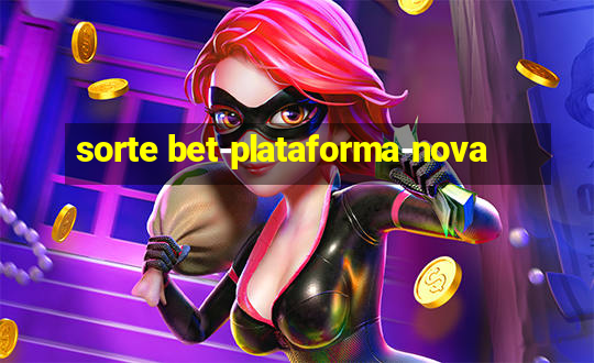 sorte bet-plataforma-nova