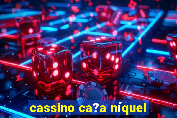 cassino ca?a níquel