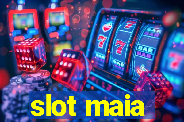 slot maia