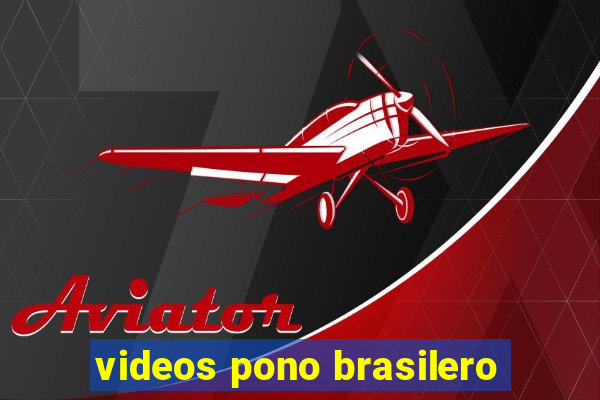 videos pono brasilero