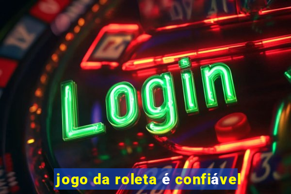 jogo da roleta é confiável