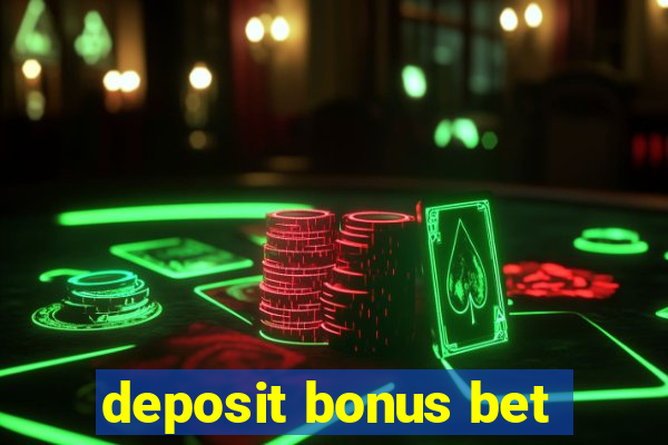 deposit bonus bet