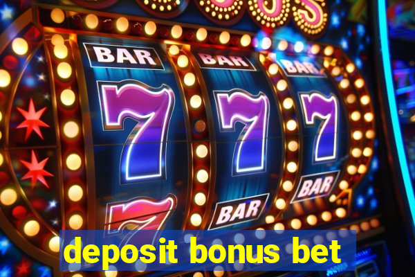 deposit bonus bet