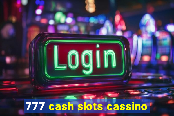 777 cash slots cassino