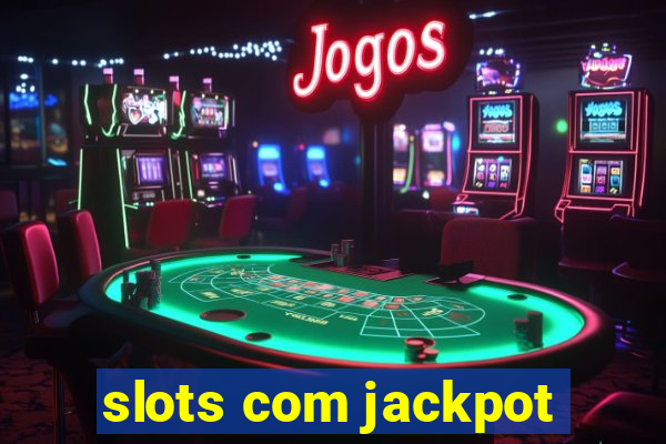 slots com jackpot